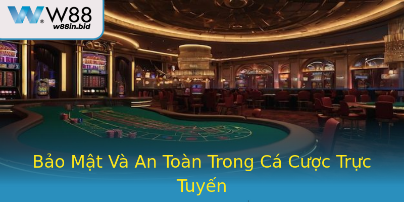 Bảo Mật Và An Toàn Trong Cá Cược Trực Tuyến