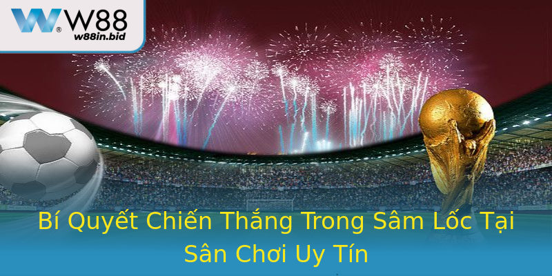 Bí Quyết Chiến Thắng Trong Sâm Lốc Tại Sân Chơi Uy Tín