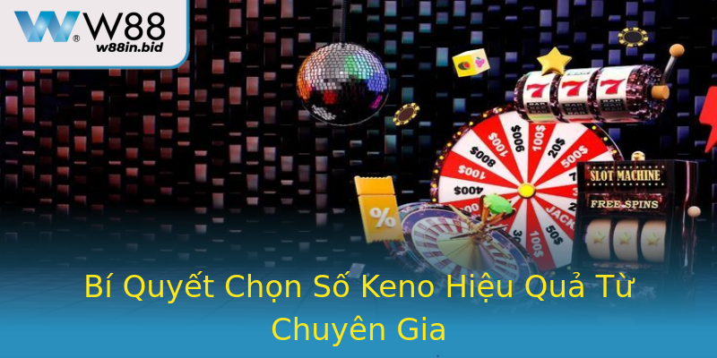 Bí Quyết Chọn Số Keno Hiệu Quả Từ Chuyên Gia