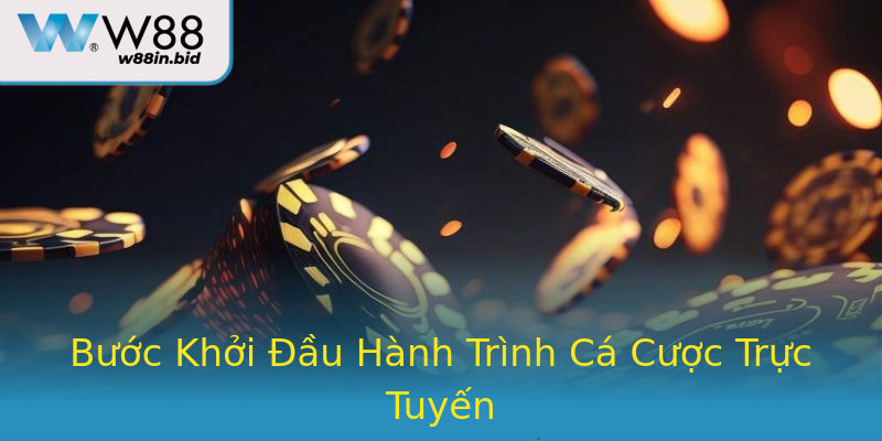Bước Khởi Đầu Hành Trình Cá Cược Trực Tuyến