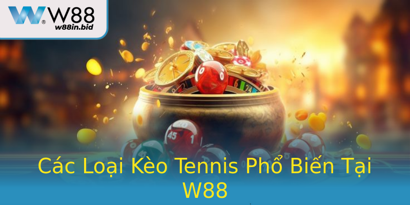 Các Loại Kèo Tennis Phổ Biến Tại W88
