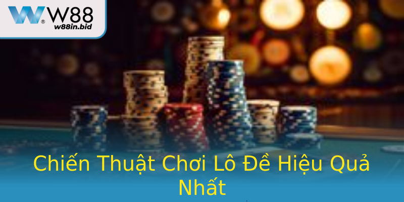 Chiến Thuật Chơi Lô Đề Hiệu Quả Nhất