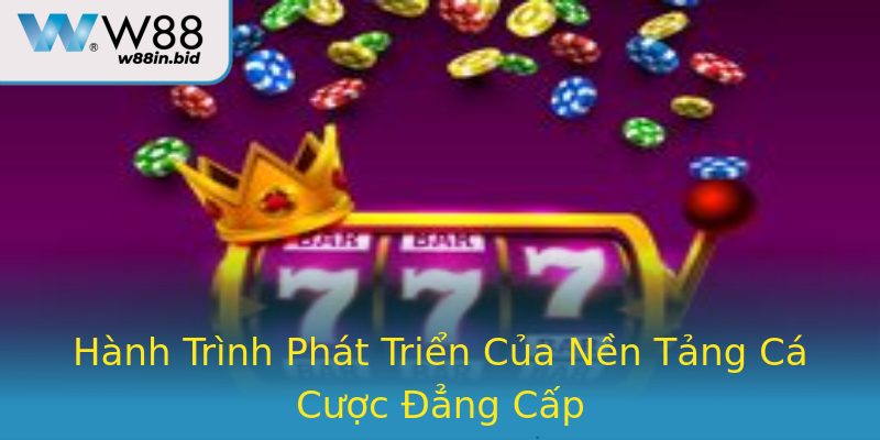 Hành Trình Phát Triển Của Nền Tảng Cá Cược Đẳng Cấp