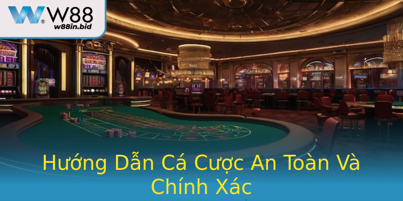 Hướng Dẫn Cá Cược An Toàn Và Chính Xác