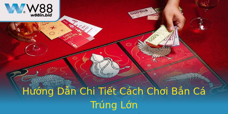 Hướng Dẫn Chi Tiết Cách Chơi Bắn Cá Trúng Lớn