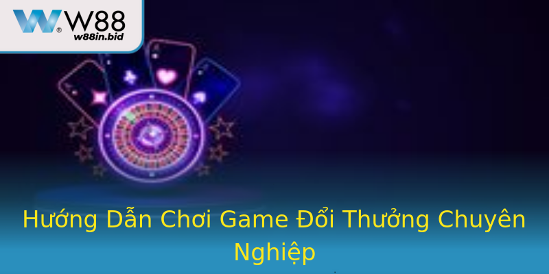 Hướng Dẫn Chơi Game Đổi Thưởng Chuyên Nghiệp