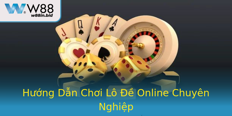 Hướng Dẫn Chơi Lô Đề Online Chuyên Nghiệp
