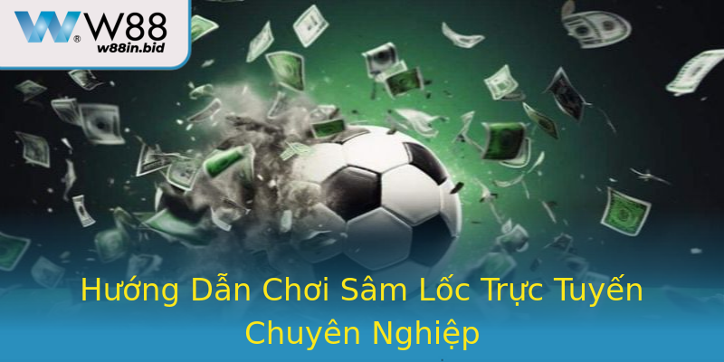 Hướng Dẫn Chơi Sâm Lốc Trực Tuyến Chuyên Nghiệp