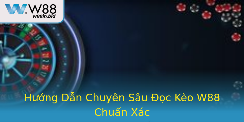 Hướng Dẫn Chuyên Sâu Đọc Kèo W88 Chuẩn Xác
