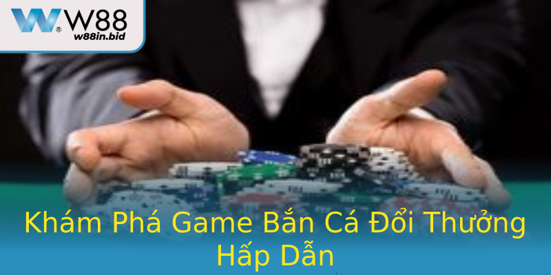 Khám Phá Game Bắn Cá Đổi Thưởng Hấp Dẫn