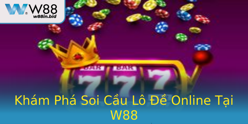 Khám Phá Soi Cầu Lô Đề Online Tại W88