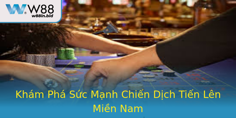 Khám Phá Sức Mạnh Chiến Dịch Tiến Lên Miền Nam