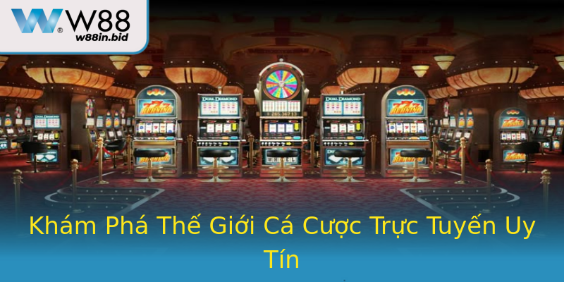 Khám Phá Thế Giới Cá Cược Trực Tuyến Uy Tín