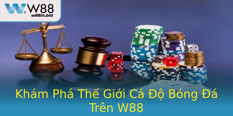 Khám Phá Thế Giới Cá Độ Bóng Đá Trên W88