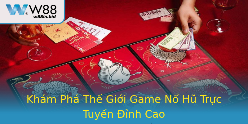 Khám Phá Thế Giới Game Nổ Hũ Trực Tuyến Đỉnh Cao