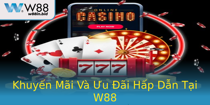 Khuyến Mãi Và Ưu Đãi Hấp Dẫn Tại W88
