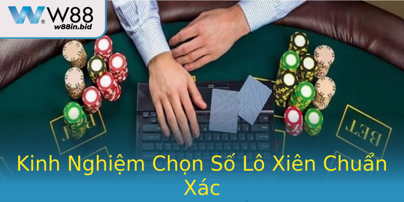 Kinh Nghiệm Chọn Số Lô Xiên Chuẩn Xác