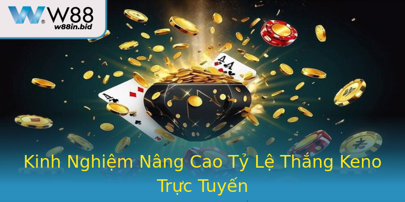 Kinh Nghiệm Nâng Cao Tỷ Lệ Thắng Keno Trực Tuyến