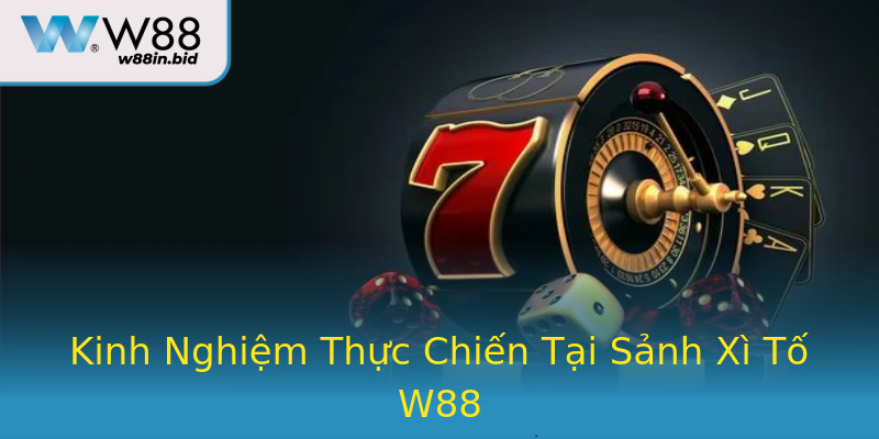 Kinh Nghiệm Thực Chiến Tại Sảnh Xì Tố W88