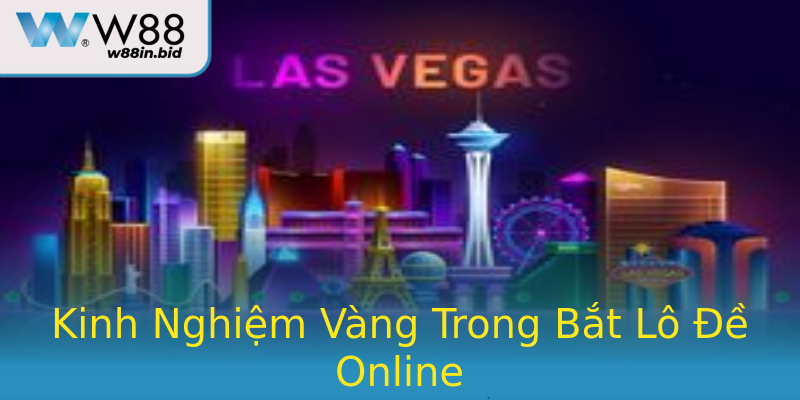 Kinh Nghiệm Vàng Trong Bắt Lô Đề Online