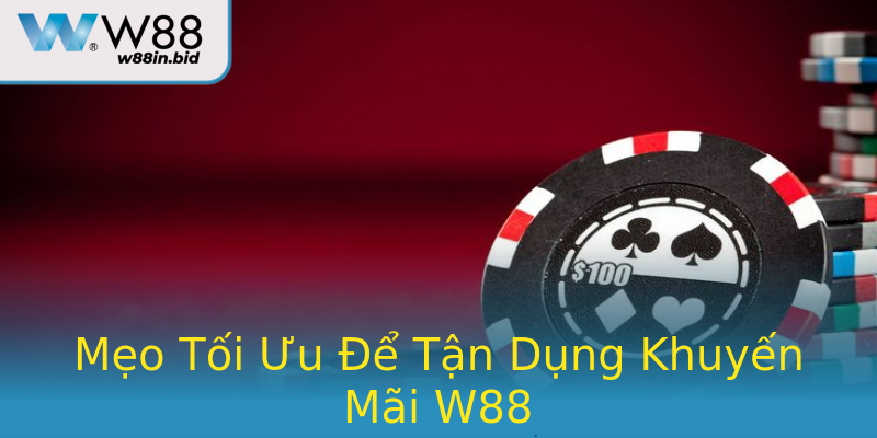 Mẹo Tối Ưu Để Tận Dụng Khuyến Mãi W88