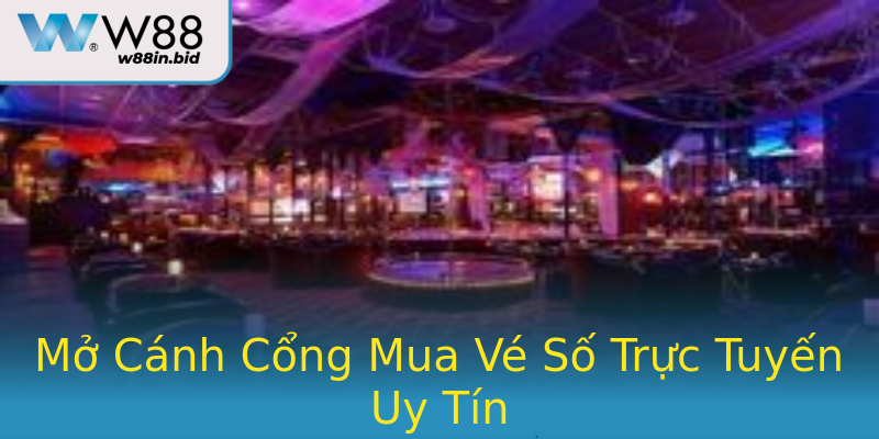 Mở Cánh Cổng Mua Vé Số Trực Tuyến Uy Tín