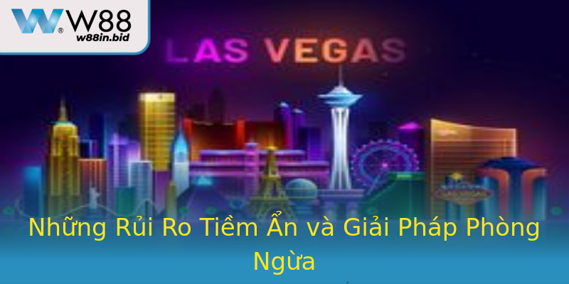Những Rủi Ro Tiềm Ẩn và Giải Pháp Phòng Ngừa