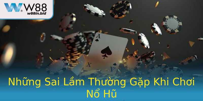 Những Sai Lầm Thường Gặp Khi Chơi Nổ Hũ