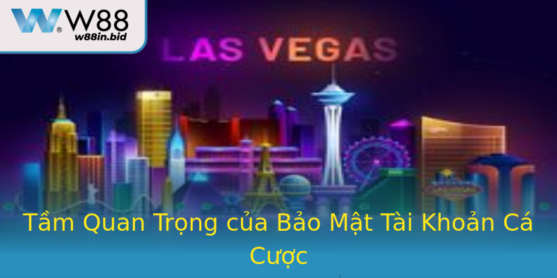 Tầm Quan Trọng của Bảo Mật Tài Khoản Cá Cược