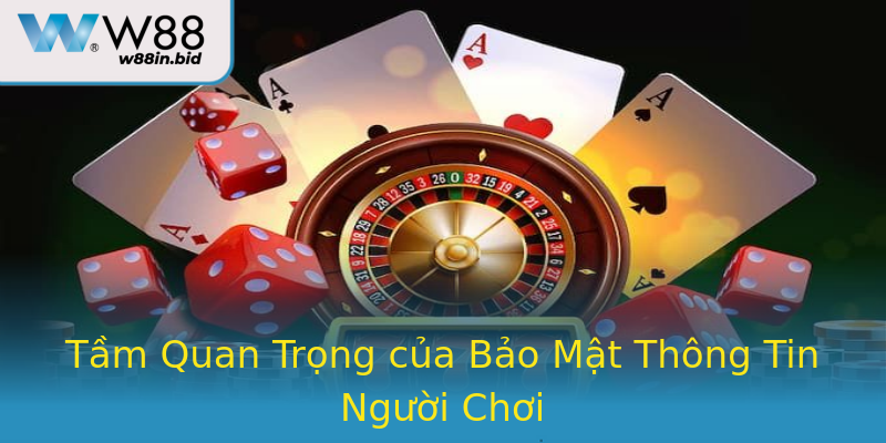Tầm Quan Trọng của Bảo Mật Thông Tin Người Chơi