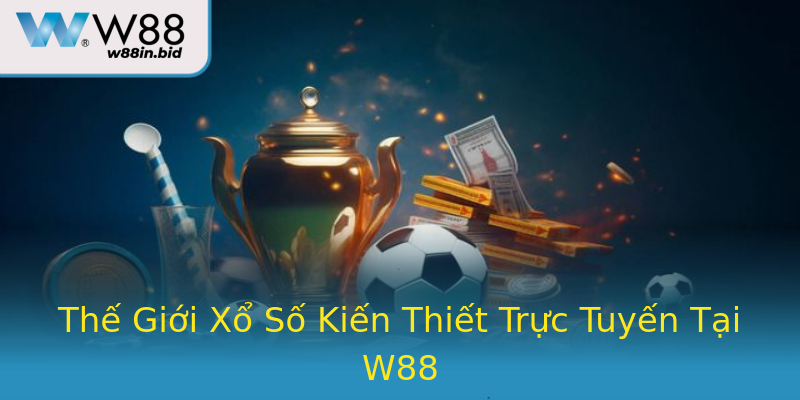 Thế Giới Xổ Số Kiến Thiết Trực Tuyến Tại W88