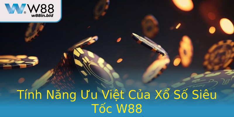 Tính Năng Ưu Việt Của Xổ Số Siêu Tốc W88