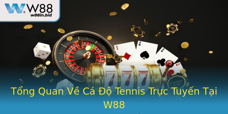 Tổng Quan Về Cá Độ Tennis Trực Tuyến Tại W88