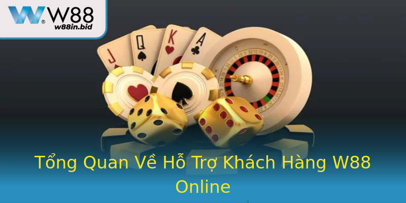 Tổng Quan Về Hỗ Trợ Khách Hàng W88 Online