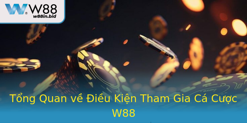 Tổng Quan về Điều Kiện Tham Gia Cá Cược W88