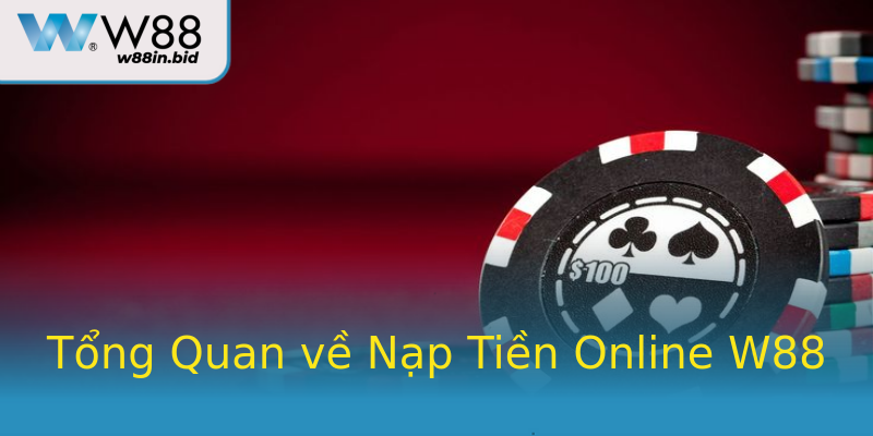 Tổng Quan về Nạp Tiền Online W88