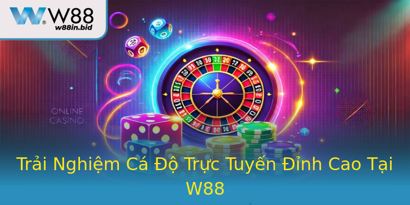 Trải Nghiệm Cá Độ Trực Tuyến Đỉnh Cao Tại W88